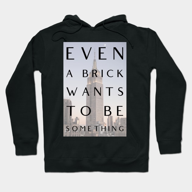 Even a Brick Wants To Be Something, Louis Kahn, Architects, Builders, Designers Gift Hoodie by Style Conscious